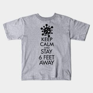 Keep Calm and Stay 6 Feet Away Kids T-Shirt